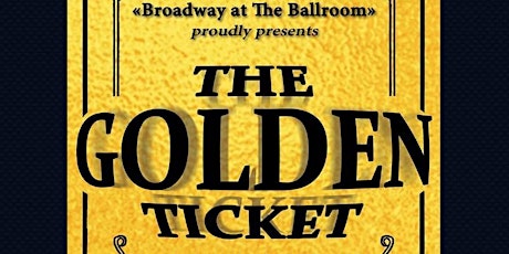 Broadway at The Ballroom's The Golden Ticket - Sunday primary image