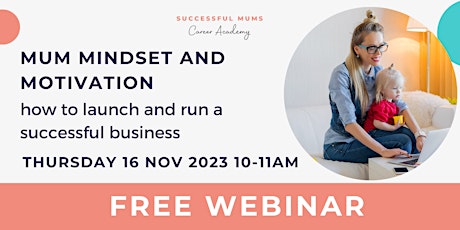Mum Mindset and Motivation - how to launch and run a successful business primary image