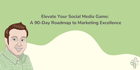 Imagen principal de Elevate Your Social Media Game: A 90-Day Roadmap to Marketing Excellence