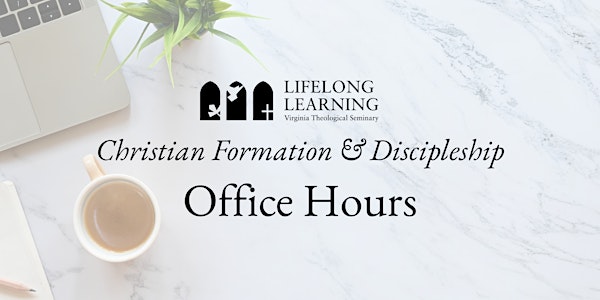 Christian Formation & Discipleship Office Hours