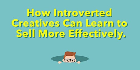 How Introverted Creatives Can Learn to Sell More Effectively primary image