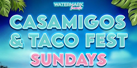 Hauptbild für "CASAMIGOS & TACO-FEST" SUNDAYS @ WATERMARK BEACH