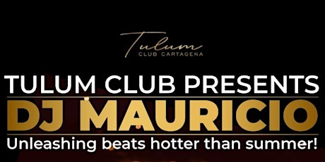Primaire afbeelding van Exclusive First Night with DJ Mauricio from Chicago at Tulum Club Cartagena