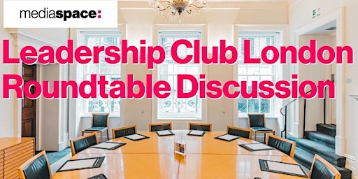 Mediaspace Leadership Club London Q3'24 | Monetisation in a new Digital Age primary image