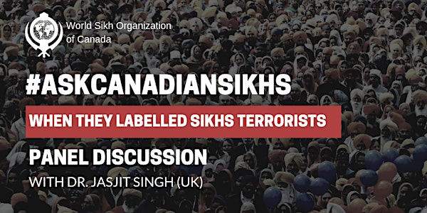 #AskCanadianSikhs: When They Labelled Sikhs Terrorists (Edmonton)
