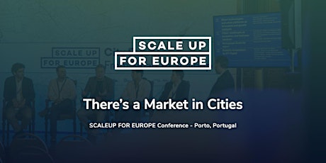 Imagem principal de Scaleup For Europe Conference - There’s a market in cities