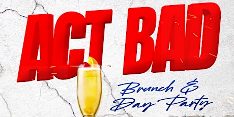 ACT BAD Brunch & Day Party primary image
