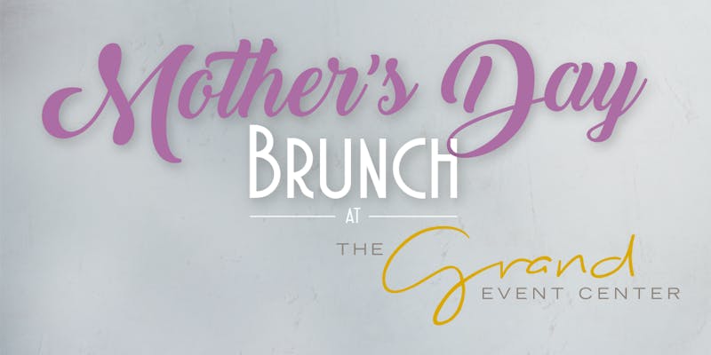 Mother's Day brunch at the Grand Event Center