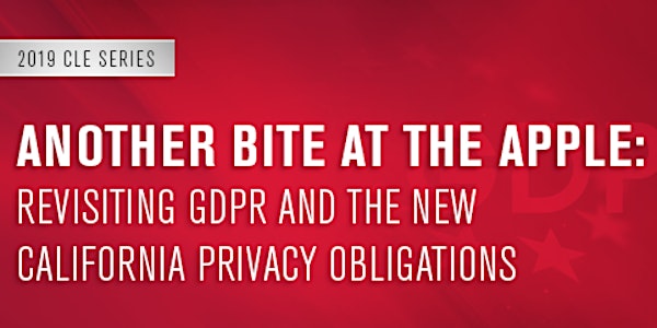 Another Bite at the Apple: Revisiting GDPR and the New California Privacy Obligations 