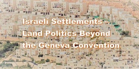 "Israeli Settlements - Land Politics Beyond the Geneva Convention" - Martin Blecher primary image
