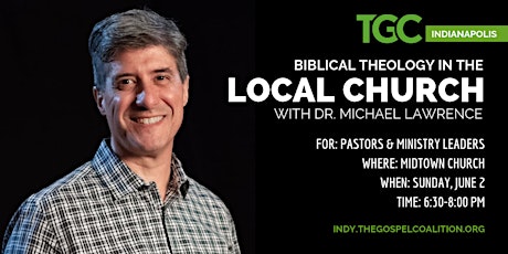 "Biblical Theology" with Michael Lawrence, hosted by TGC Indy primary image