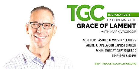 "The Grace of Lament" with Mark Vroegop, hosted by TGC Indy primary image