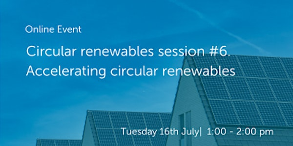 Circular renewables session #6. Accelerating circular renewables
