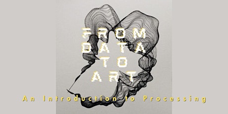 Imagem principal do evento From Data To Art - An Introduction to "Processing" - Two Day Workshop