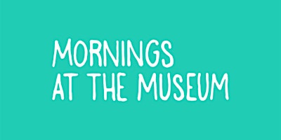 Mornings at the Museum primary image