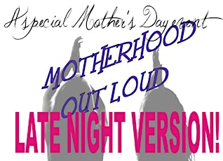 Motherhood Out Loud Encore- LATE NIGHT! primary image