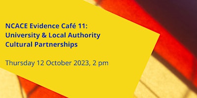 NCACE Evidence Café 11: University & Local Authority Cultural Partnerships
