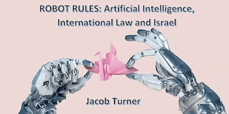Robot Rules: Artificial Intelligence, International Law and Israel by Jacob Turner primary image