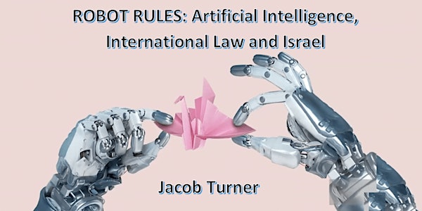 Robot Rules: Artificial Intelligence, International Law and Israel by Jacob...