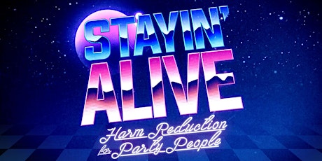 STAYIN' ALIVE: Harm Reduction for Party People primary image