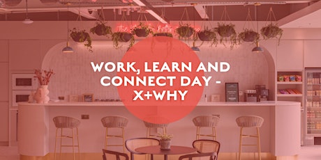 Hauptbild für Work, Learn and Connect Day - X+Why - Manchester