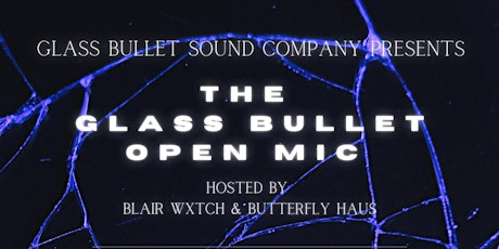 The Glass Bullet Open Mic