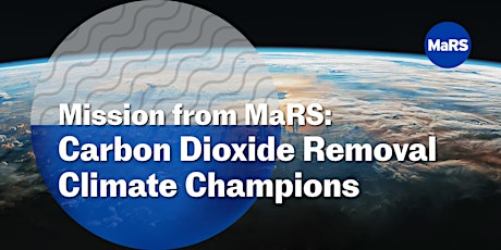 Mission from MaRS: Announcing the Carbon Dioxide Removal Climate Champions primary image