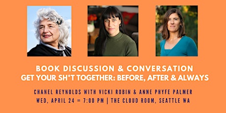 Conversation on What Matters Most: Getting Your Sh*t Together w/Chanel Reynolds, Vicki Robin and Anne Phyfe Palmer primary image