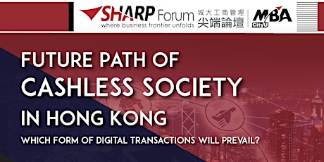 CityU MBA SHARP Forum: Future Path of Cashless Society in Hong Kong primary image