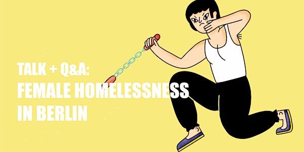 Talk + Q&A: Female Homelessness in Berlin 