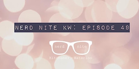Nerd Nite KW: Episode 49