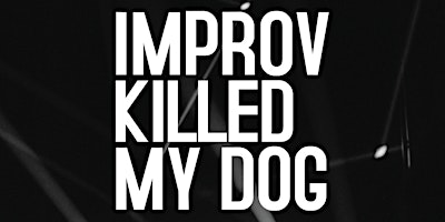 Primaire afbeelding van Improvised Comedy Show - Improv Killed My Dog