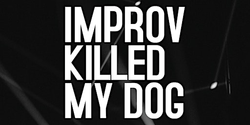 Imagem principal de Improvised Comedy Show - Improv Killed My Dog