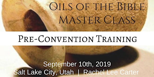 OILS OF THE BIBLE pre-convention Master Class (Morning Session)