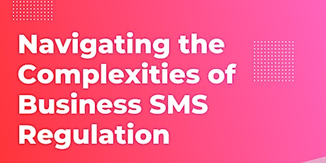 Imagem principal do evento Navigating the Complexities of Business SMS Regulation