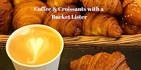 Coffee & Croissants with a Bucket Lister primary image