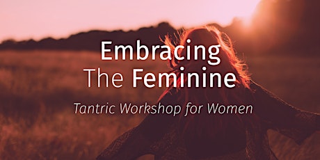 Embracing the Feminine - Tantric Workshop For Women primary image