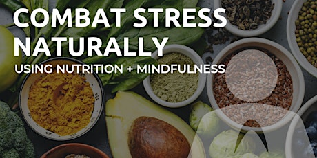 Combat Stress Naturally using Nutrition and Mindfulness primary image