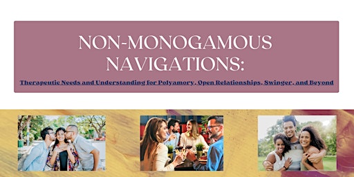 Non-Monogamous Navigations: Therapeutic Needs and Understanding 06/07/24 primary image