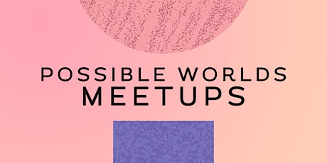 Possible Worlds Meetup #1 primary image