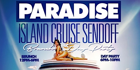 Imagem principal do evento PARADISE ISLAND CRUISE "SEND OFF" BRUNCH & DAY PARTY