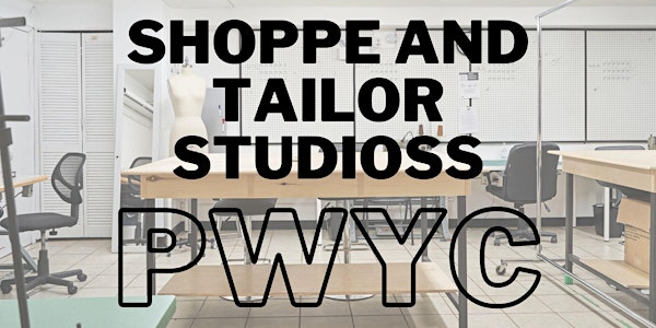 Shoppe and Tailor Studios PWYC Event!