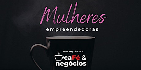 Imagem principal do evento Mulheres Empreendedoras - Abba CaFÉ & Negócios Agosto