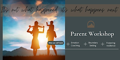 Parenting Workshop - it’s not what happens it’s what happens next