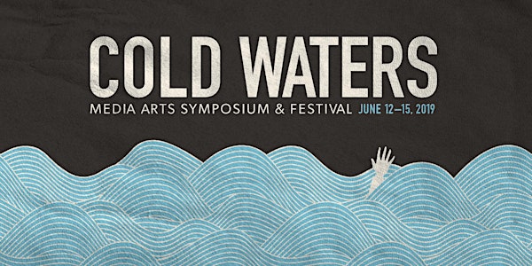 Cold Waters: Symposium & Media Arts Festival