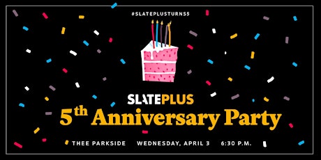 Slate Plus Fifth Anniversary Party in San Francisco primary image