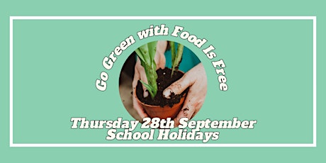 Go Green with Food Is Free | Thursday 28th September (SCHOOL HOLIDAYS) primary image