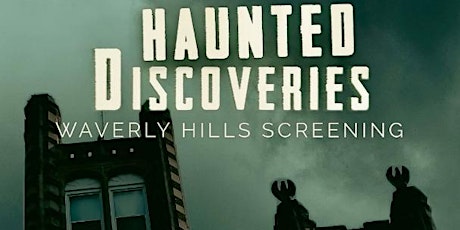 Haunted Discoveries Waverly Hills Screening primary image