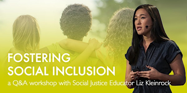 Fostering Inclusion:Q&A workshop with Social Justice Educator Liz Kleinrock