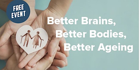 Better Brains, Better Bodies, Better Ageing primary image
